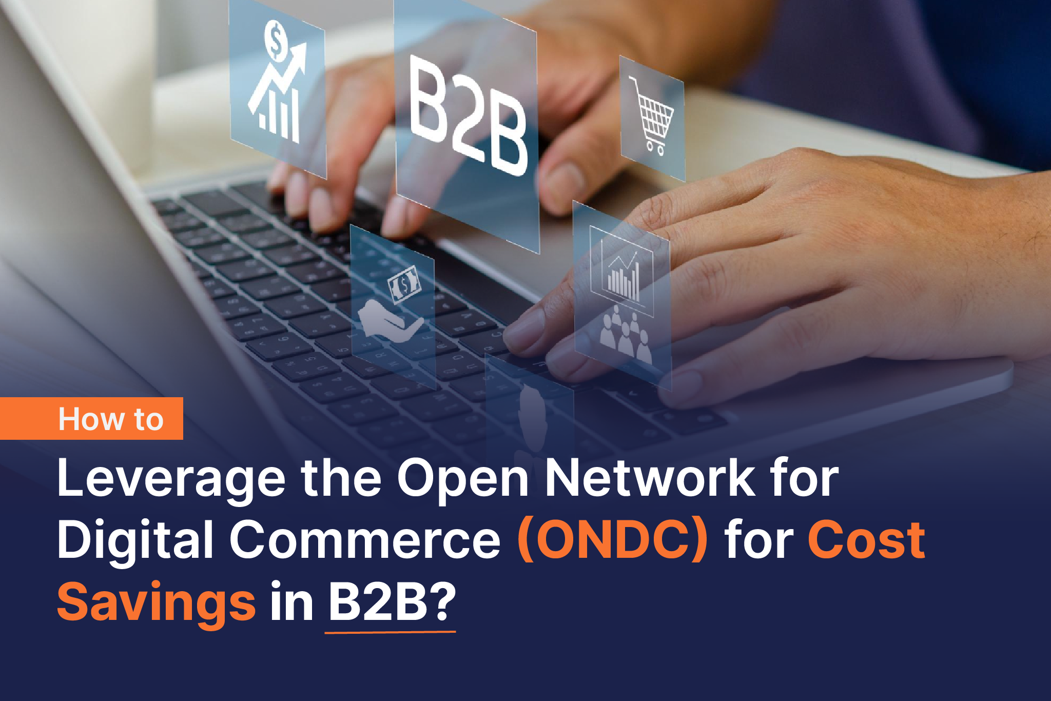 Digital Commerce (ONDC) for Cost Savings in B2B