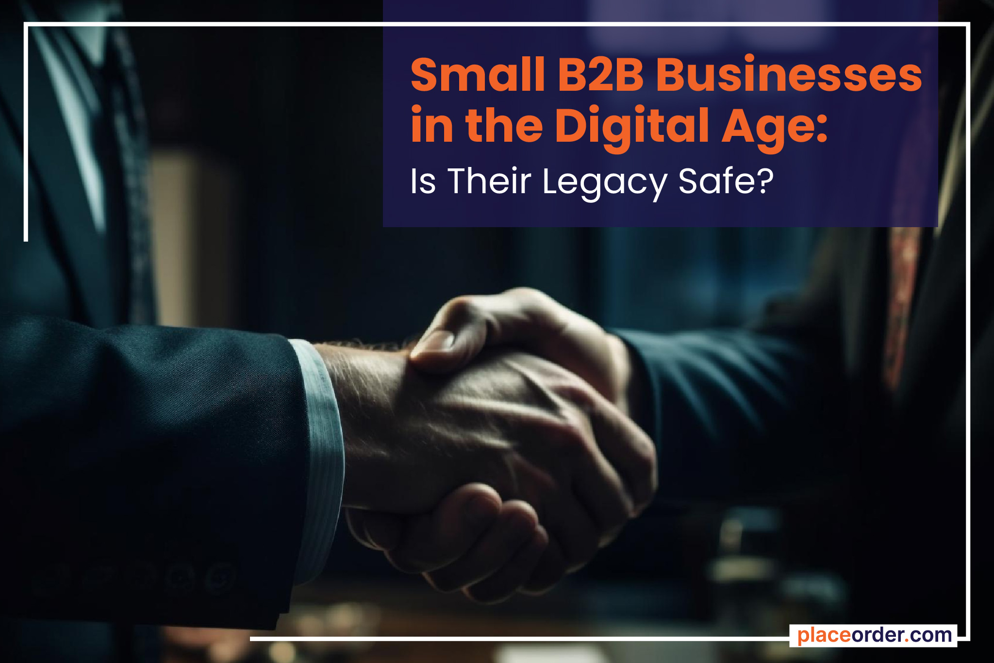 Small B2B Businesses in the Digital Age: Is Their Legacy Safe?